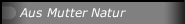 Aus Mutter Natur
